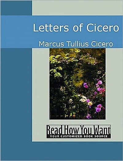 The Letters of Cicero (Illustrated with TOC and Original Commentary)