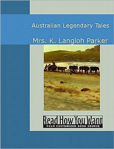 Australian Legendary Tales: Folklore of the Noongaburrahs