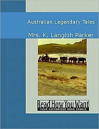 Australian Legendary Tales: Folklore of the Noongaburrahs