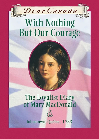 Dear Canada: With Nothing But Our Courage