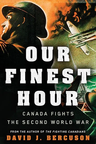 Our Finest Hour: Canada Fights the Second World War
