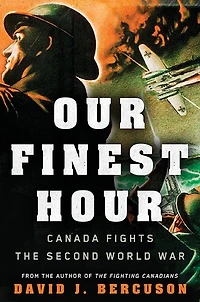 Our Finest Hour: Canada Fights the Second World War