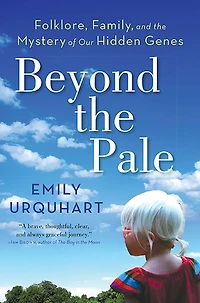 Beyond the Pale: Folklore, Family, and Mystery of Our Hidden Genes