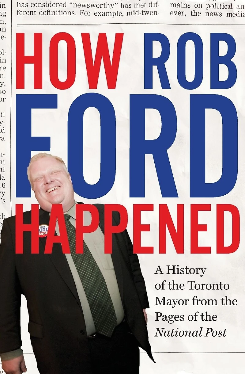 How Rob Ford Happened: A History of the Toronto Mayor from Pages National Post