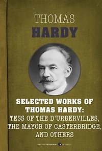 Selected Works Of Thomas Hardy: Far From the Madding Crowd, The Mayor of Casterbridge, Tess of the D'Urbervilles, and Jude the Obscure