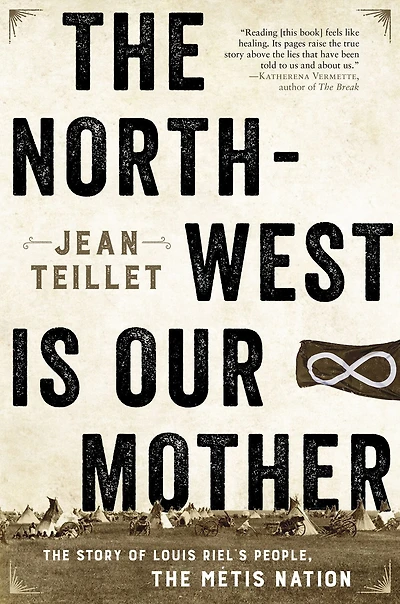 the North-West Is Our Mother: Story of Louis Riel's People, Métis Nation