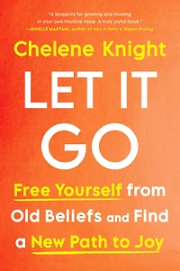 Let It Go: Free Yourself from Old Beliefs and Find a New Path to Joy