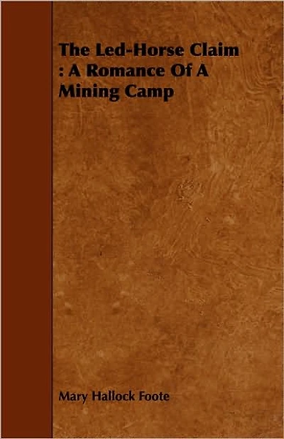 The Led-Horse Claim: A Romance of a Mining Camp