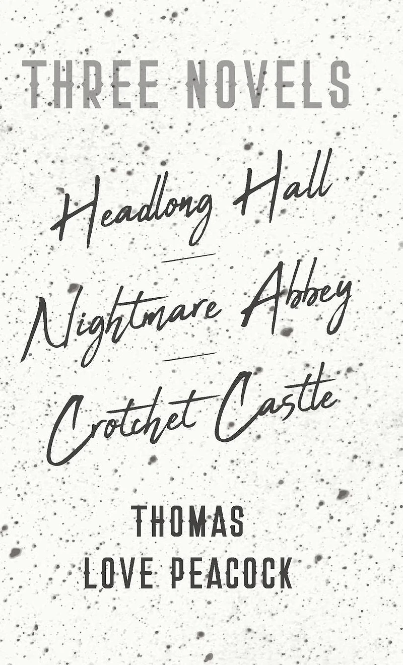 Three Novels - Headlong Hall Nightmare Abbey Crotchet Castle