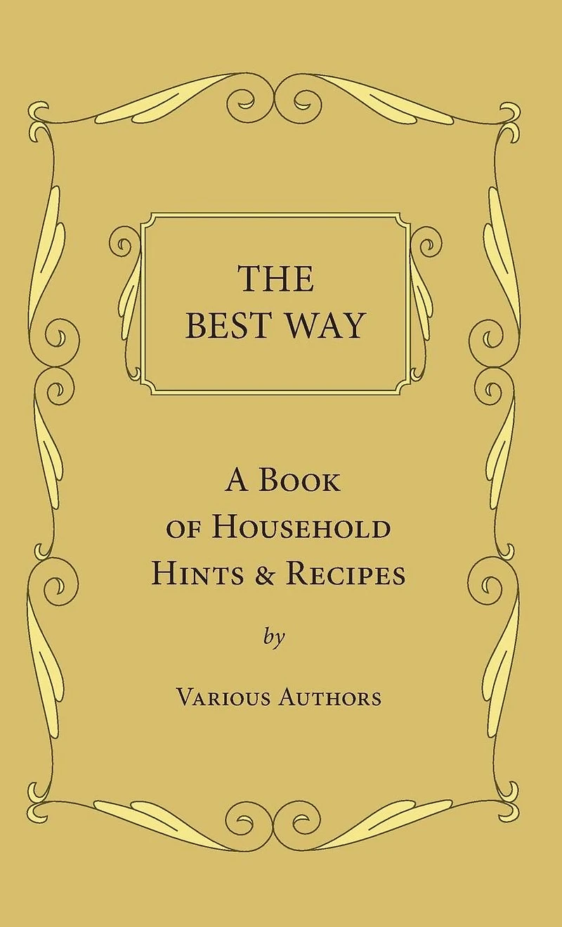 The Best Way - A Book Of Household Hints & Recipes