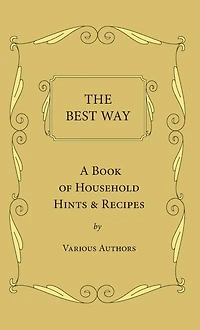 The Best Way - A Book Of Household Hints & Recipes