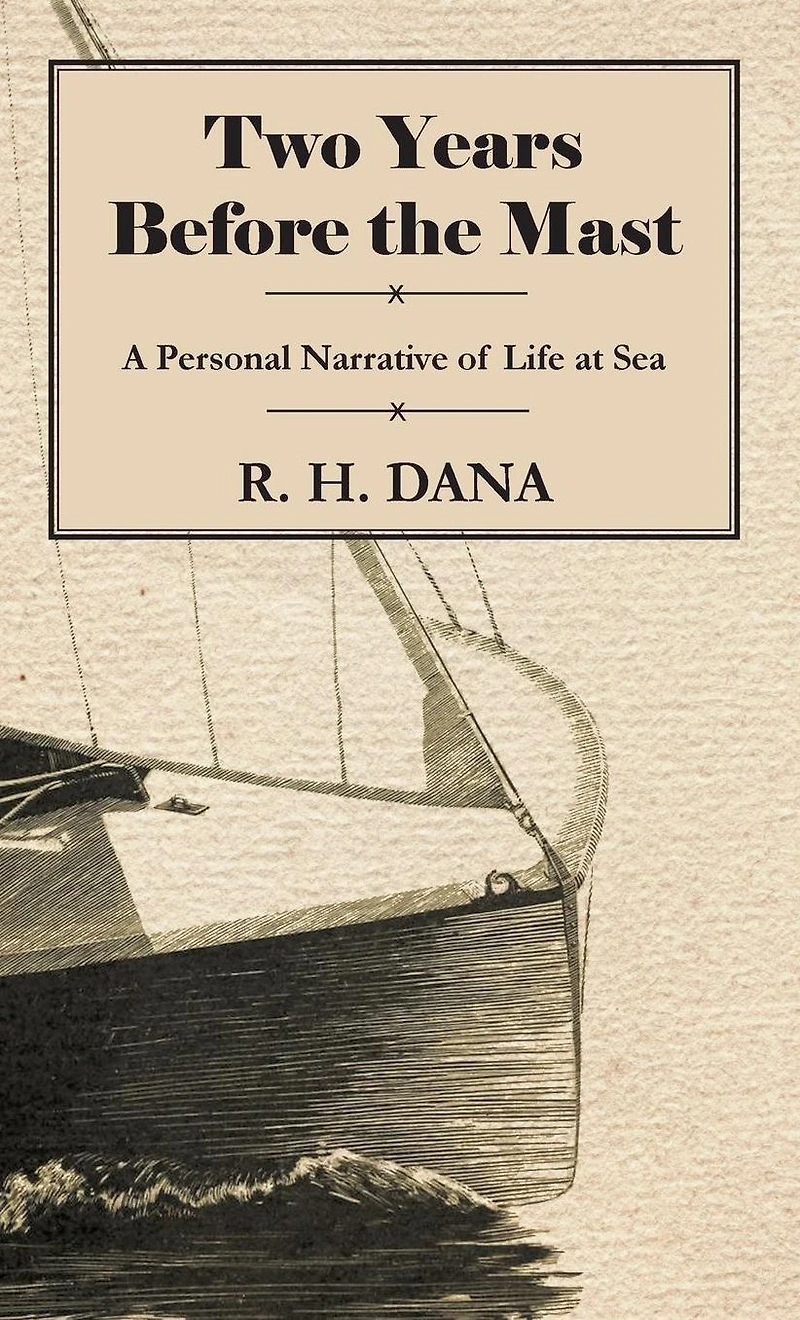 Two Years Before the Mast: A Personal Narrative of Life at Sea.