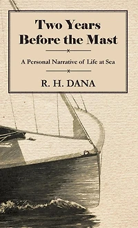 Two Years Before the Mast: A Personal Narrative of Life at Sea.