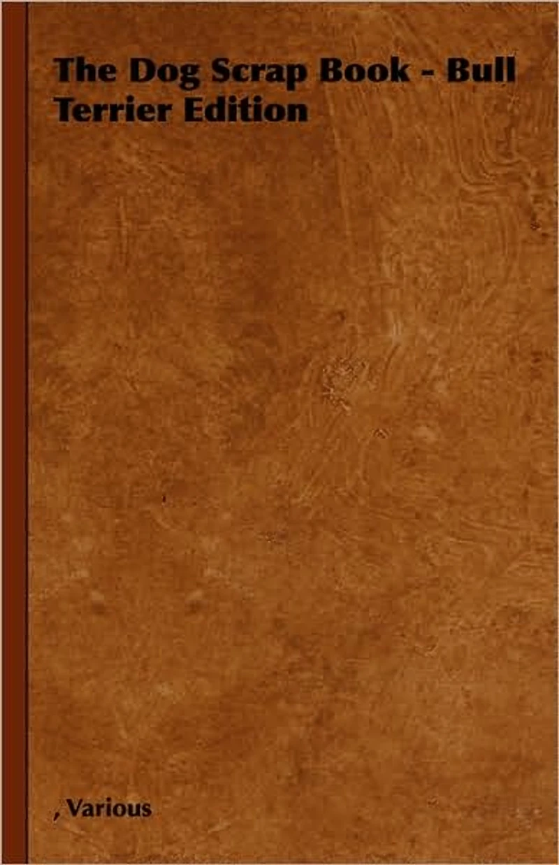 The Dog Scrap Book - Bull Terrier Edition