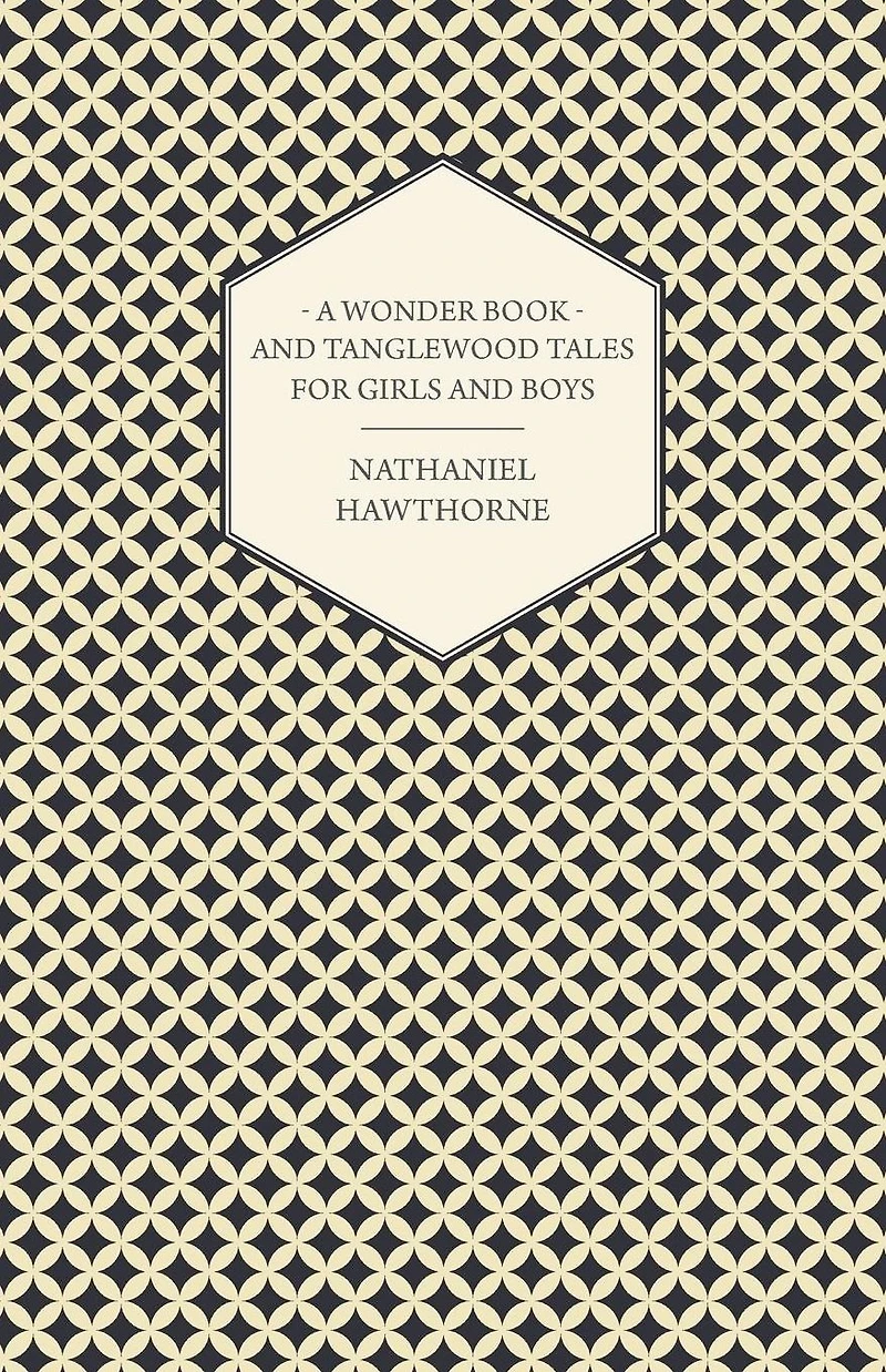 A Wonder Book and Tanglewood Tales for Girls Boys
