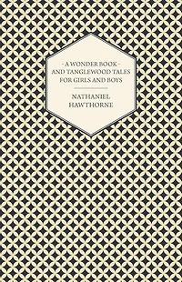 A Wonder Book and Tanglewood Tales for Girls Boys