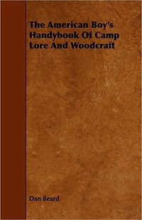 The American boys' handybook of camp-lore and woodcraft (1920) (Original Version