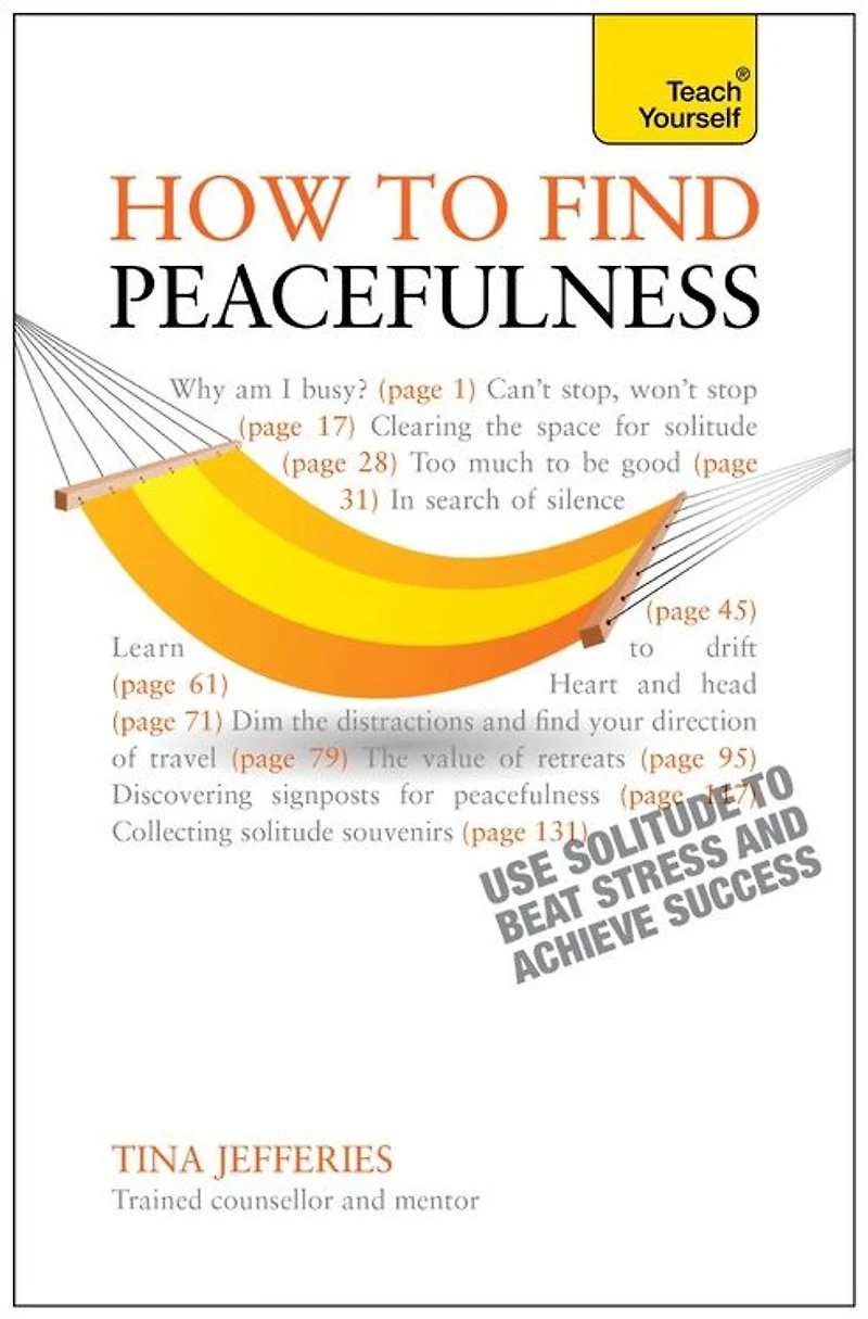 Peacefulness: Teach Yourself: The secret of how to use solitude counter stress and breed success