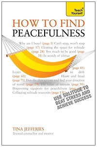 Peacefulness: Teach Yourself: The secret of how to use solitude counter stress and breed success