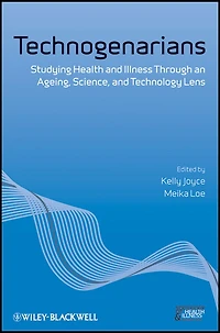 Technogenarians: Studying Health and Illness Through an Ageing, Science, Technology Lens