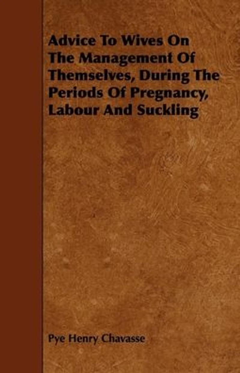 Advice To Wives On The Management Of Themselves, During Periods Pregnancy, Labour And Suckling