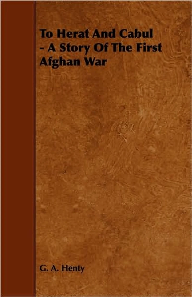 To Herat and Cabul: A Story of the First Afghan War