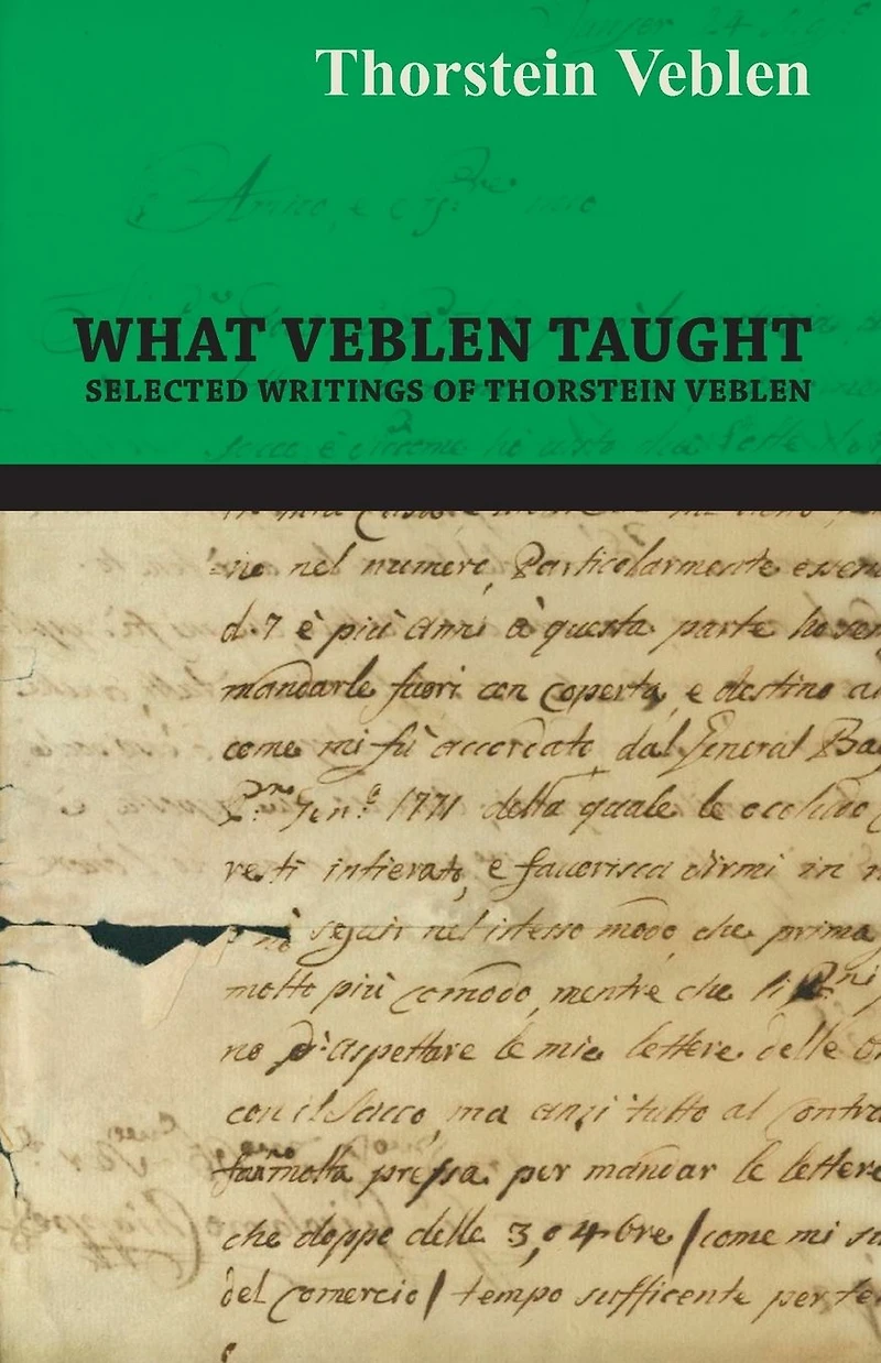 What Veblen Taught - Selected Writings of Thorstein