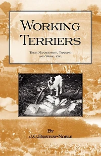 Working Terriers - Their Management, Training and Work, Etc.