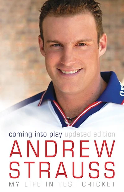 Andrew Strauss: Coming into Play - My Life in Test Cricket: An incredible rise of prominence in Test cricket