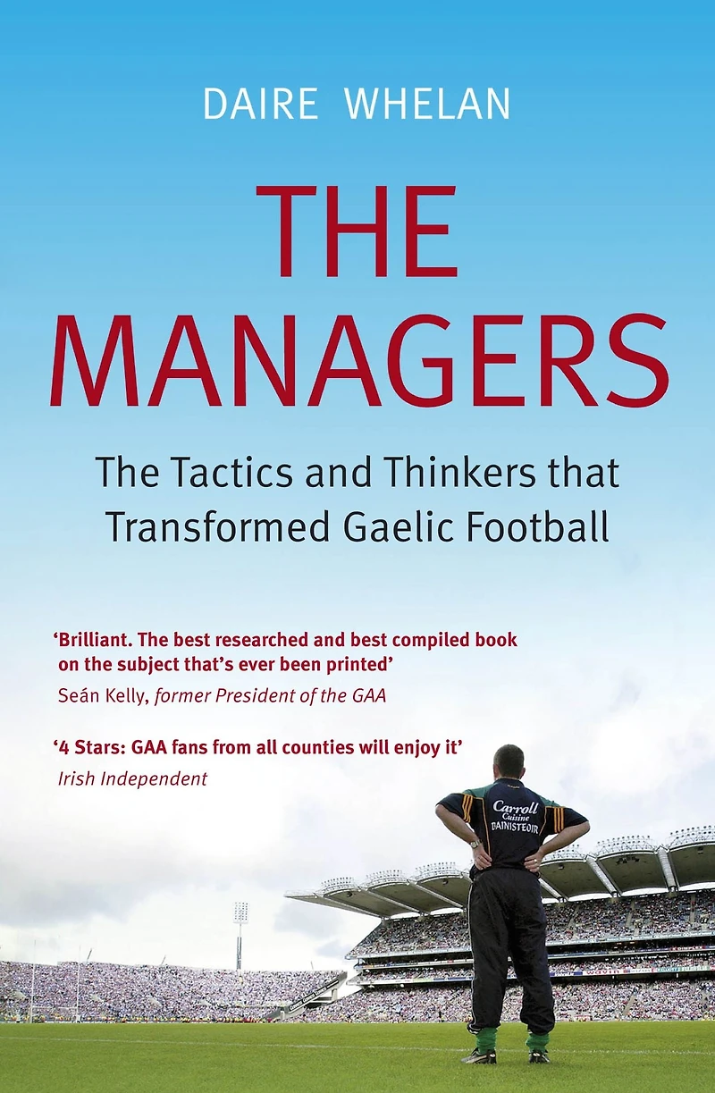 The Managers: The Tactics and Thinkers that Transformed Gaelic Football