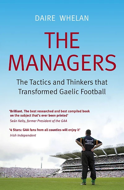 The Managers: The Tactics and Thinkers that Transformed Gaelic Football