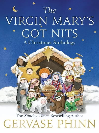 The Virgin Mary's Got Nits: A hilariously entertaining Christmas anthology from Sunday Times bestselling children's author - the perfect stocking filler for Christmas 2025