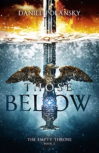 Those Below: The Empty Throne Book 2: An epic fantasy adventure