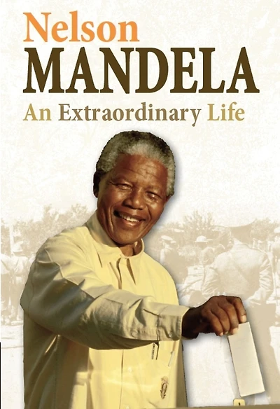 Nelson Mandela: An Extraordinary Life