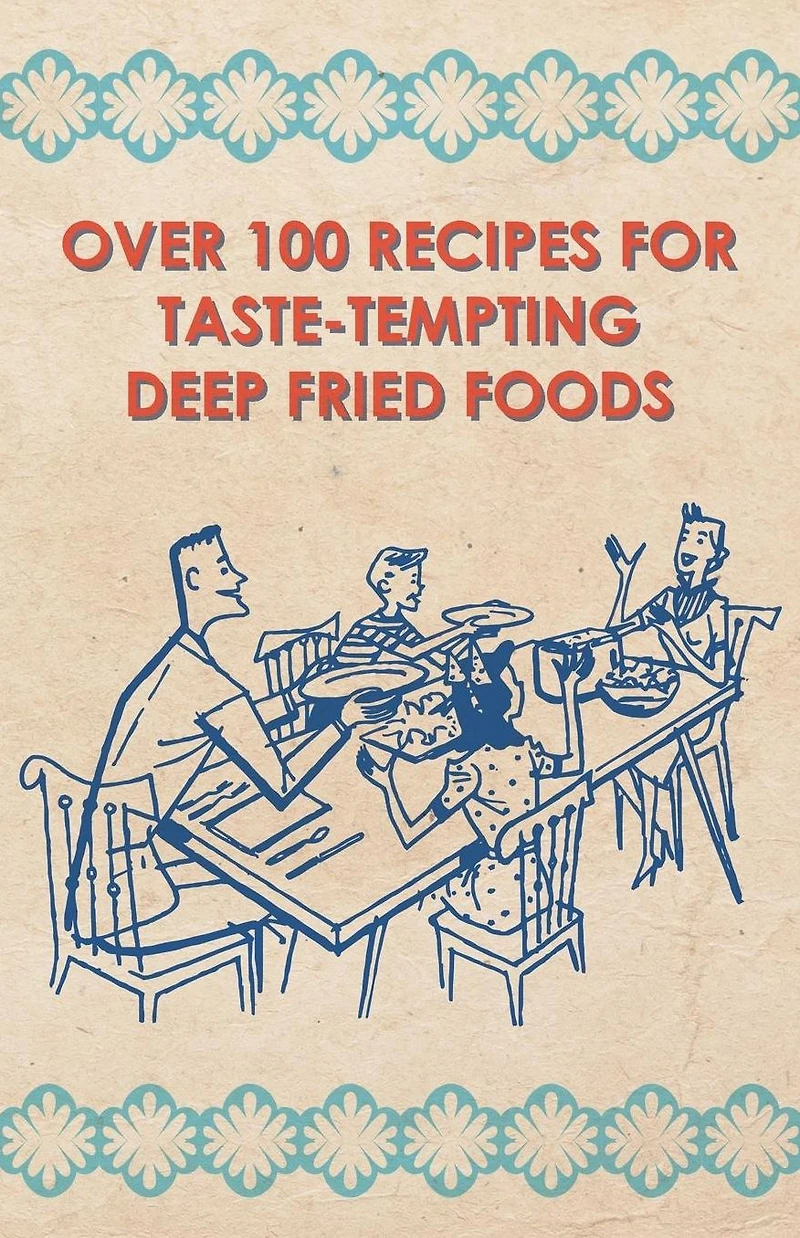 Over 100 Recipes For Taste-Tempting Deep Fried Foods