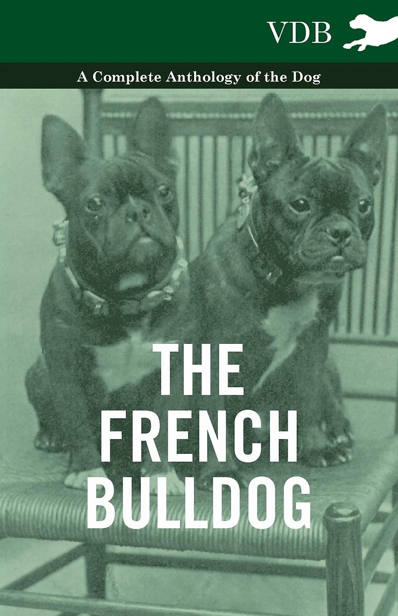 the French Bulldog - A Complete Anthology of Dog