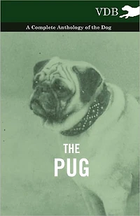 the Pug - A Complete Anthology of Dog