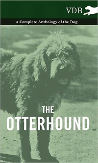the Otterhound - A Complete Anthology of Dog