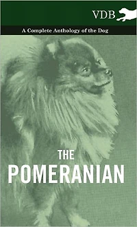 the Pomeranian - A Complete Anthology of Dog