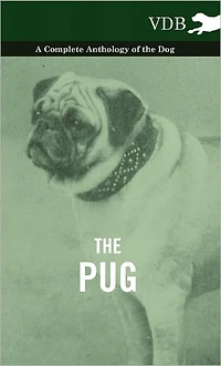 the Pug - A Complete Anthology of Dog