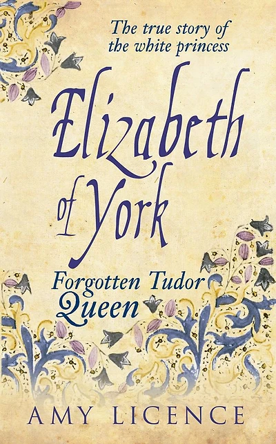 Elizabeth of York: The Forgotten Tudor Queen