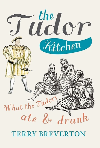 the Tudor Kitchen: What Tudors Ate & Drank