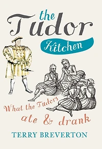 the Tudor Kitchen: What Tudors Ate & Drank