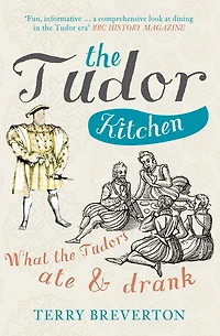 the Tudor Kitchen: What Tudors Ate & Drank