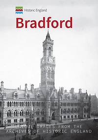 Historic England: Bradford: Unique Images From the Archives of Historic England