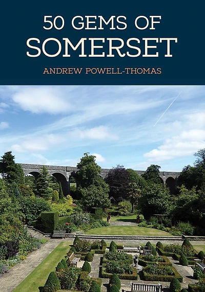 50 Gems of Somerset: The History & Heritage of the Most Iconic Places