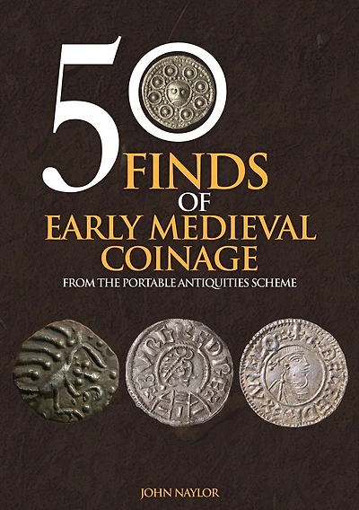 50 Finds of Early Medieval Coinage: Objects from the Portable Antiquities Scheme