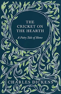 the Cricket on Hearth - A Fairy Tale of Home: With Appreciations and Criticisms By G. K. Chesterton