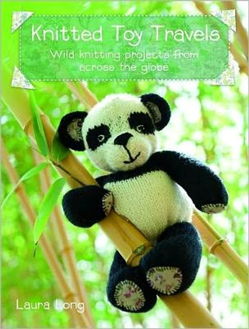 Knitted Toy Travels: 15 wild knitting projects from around the globe
