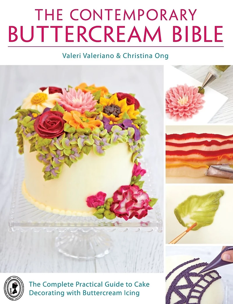 The Contemporary Buttercream Bible: Complete Practical Guide to Cake Decorating with Icing